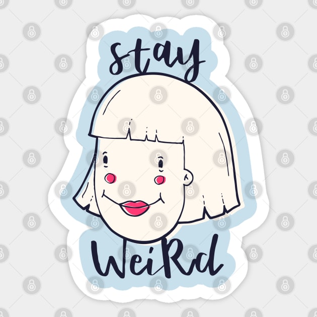 Stay Weird Sticker by madeinchorley